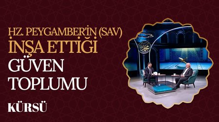 Hz. Peygamber'in İnşa Ettiği Güven Toplumu I Kürsü