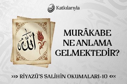 Riyazü’s Salihin Okumaları 10 - Murakabe