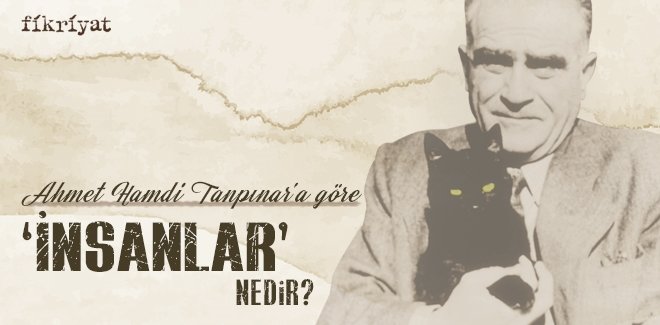 AHMET HAMDİ TANPINAR’A GÖRE ‘İNSANLAR’ NEDİR?