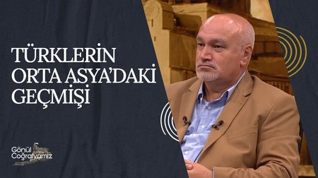 Türklerin Orta Asya'daki Geçmişi | Gönül Coğrafyamız 