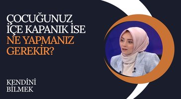 Çocuğunuz içe kapanık ise ne yapmanız gerekir? I Kendini Bilmek