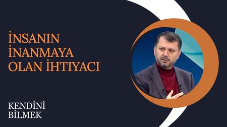 İnsanın İnanmaya Olan İhtiyacı | Kendini Bilmek 