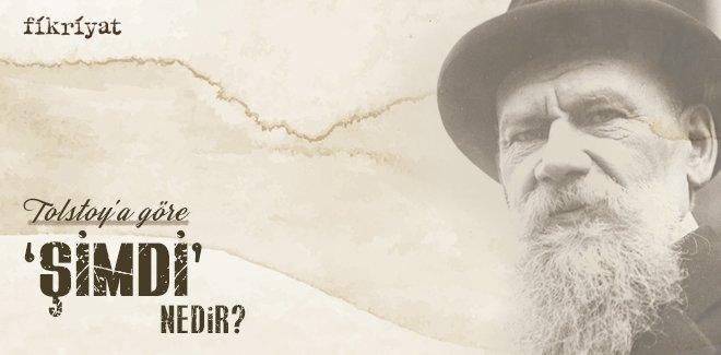 TOLSTOY’A GÖRE ‘ŞİMDİ’ NEDİR?