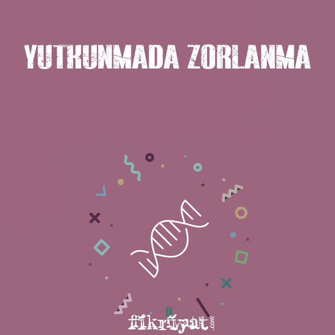 YUTKUNMADA ZORLANMA