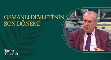 Osmanlı Devleti'nin Son Dönemi I Tarihe Yolculuk