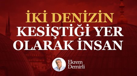 İki Denizin Kesiştiği Yer Olarak İnsan 