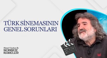 Türk Sinemasının Genel Sorunları I Mesut Uçakan ile Sonsuz Kareler