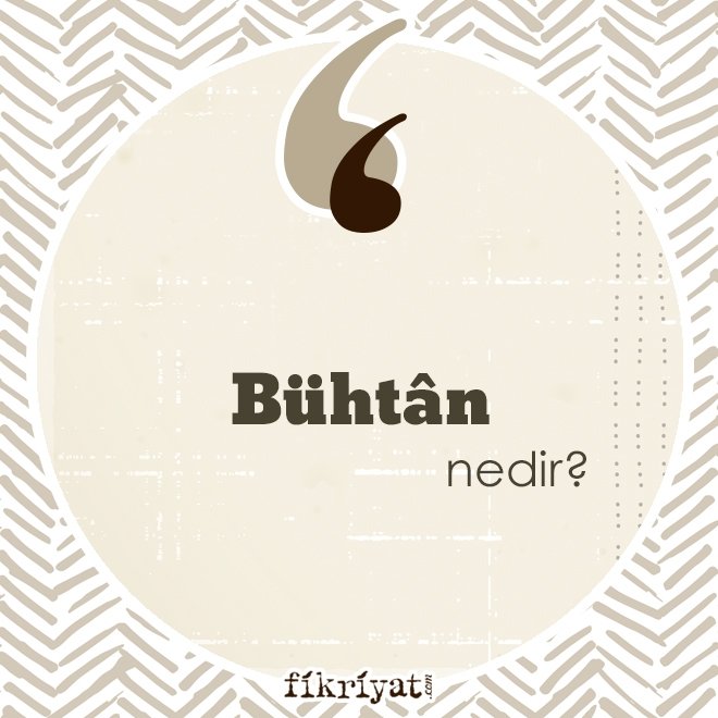 ‘Bühtân’ nedir?