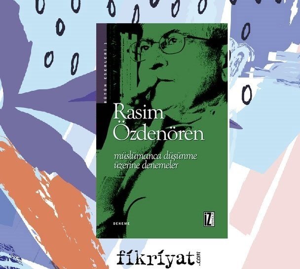 Müslümanca Düşünme Üzerine Denemeler - Rasim Özdenören