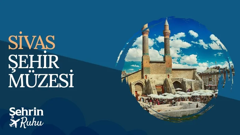Sivas Şehri Müzesi | Şehrin Ruhu