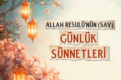 Allah Resulü’nün SAV günlük sünnetleri