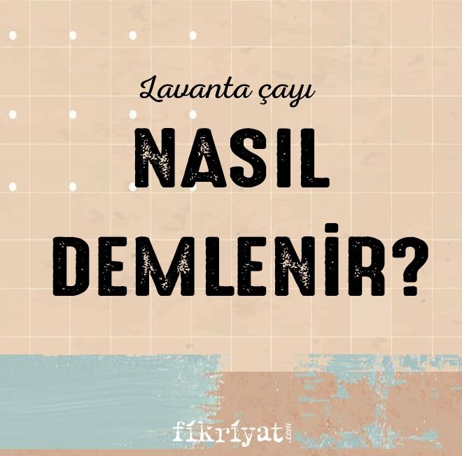 LAVANTA ÇAYI NASIL DEMLENİR?