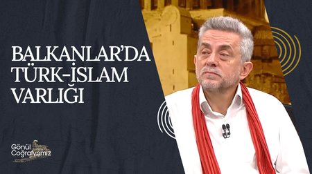 Balkanlar'da Türk-İslam Varlığı | Gönül Coğrafyamız 