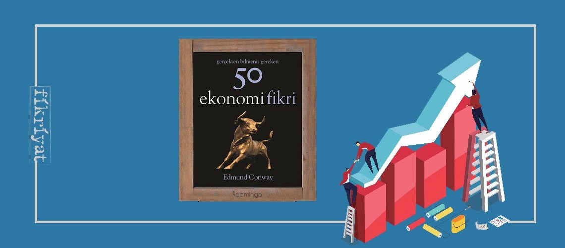 Gerçekten Bilmeniz Gereken 50 Ekonomi Fikri - Edmund Conway Conway