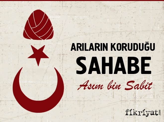 Arıların koruduğu sahabe; Asım bin Sabit