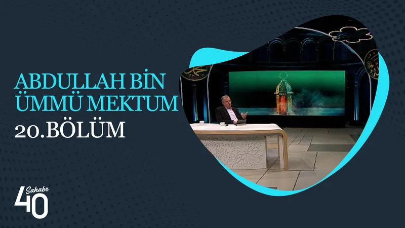 Abdullah Bin Ümmü Mektum | 40 Sahabe