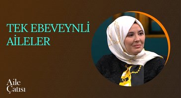 Tek Ebeveynli Aileler | Aile Çatısı