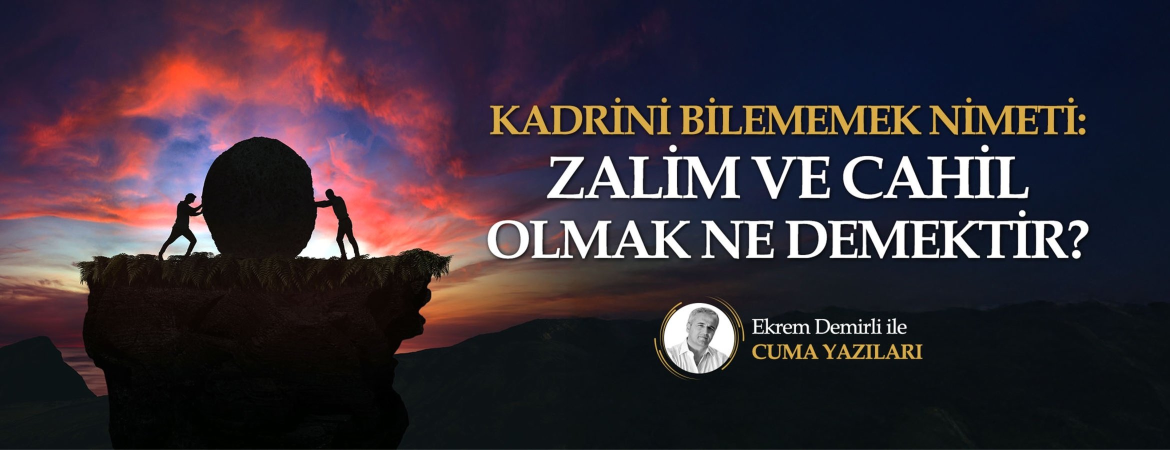 Kadrini Bilememek Nimeti: Zalim ve Cahil Olmak Ne Demektir?