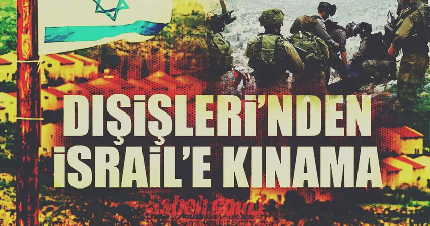 Dışişleri’nden İsrail’e kınama