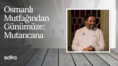 Osmanlı Mutfağından Günümüze: Mutancana I Sofra