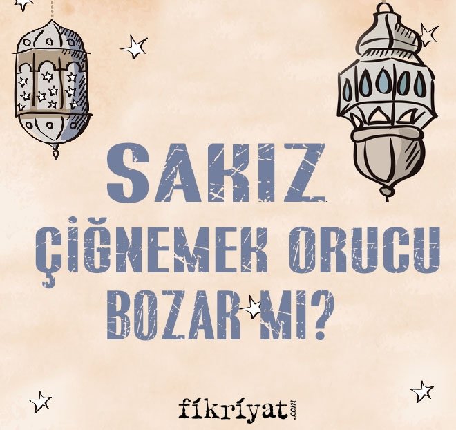 SAKIZ ÇİĞNEMEK ORUCU BOZAR MI?