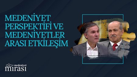 Medeniyet Perspektifi ve Medeniyetler Arası Etkileşim | 8. Bölüm