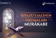 Riyazü’s Salihin Okumaları 10 - Murakabe
