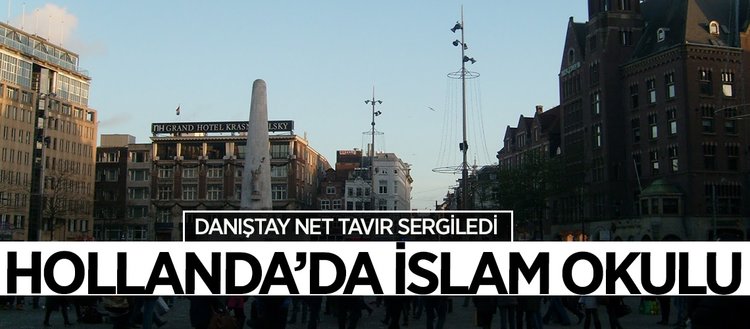 Hollanda’da İslam okuluna Danıştay’dan destek