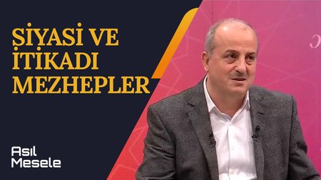 Siyasi ve İtikadi Mezhepler | Asıl Mesele 