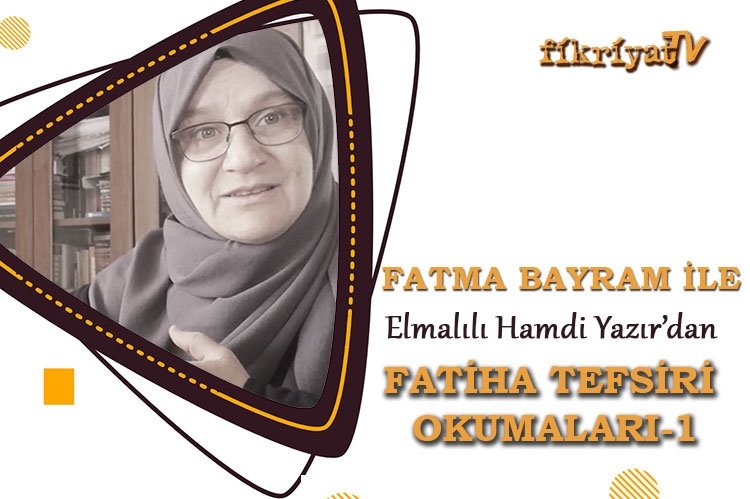 fatma bayram ile elmalili hamdi yazir dan fatiha tefsiri okumalari 1