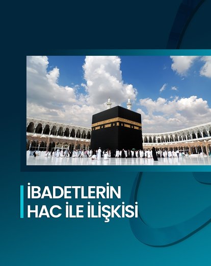 İbadetlerin Hac ile İlişkisi