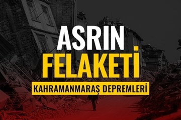 Asrın felaketi: Kahramanmaraş depremi