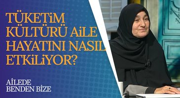 Tüketim Kültürü | Ailede Benden Bize