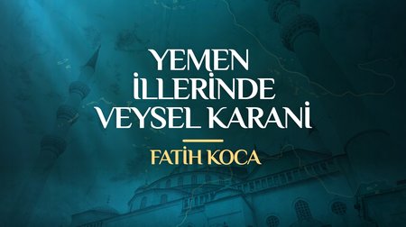 Fatih Koca - Yemen İllerinde Veysel Karani