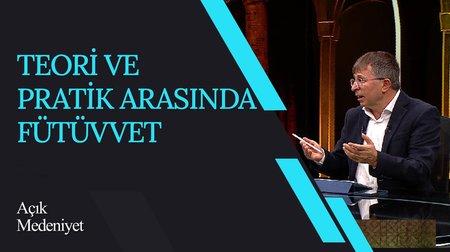 Teori ve Pratik Arasında Fütüvvet I Açık Medeniyet