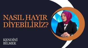 Nasıl Hayır Diyebiliriz? I Kendini Bilmek