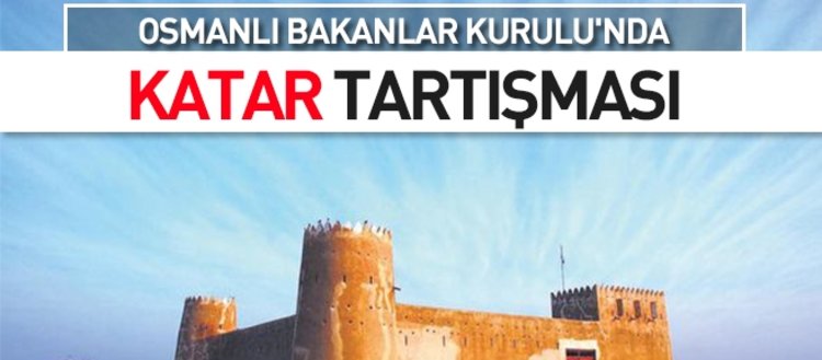 Osmanli Bakanlar Kurulu Nda Katar Tartismasi Fikriyat Gazetesi