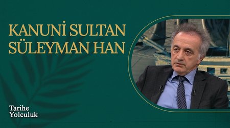 Kanuni Sultan Süleyman Han I Tarihe Yolculuk