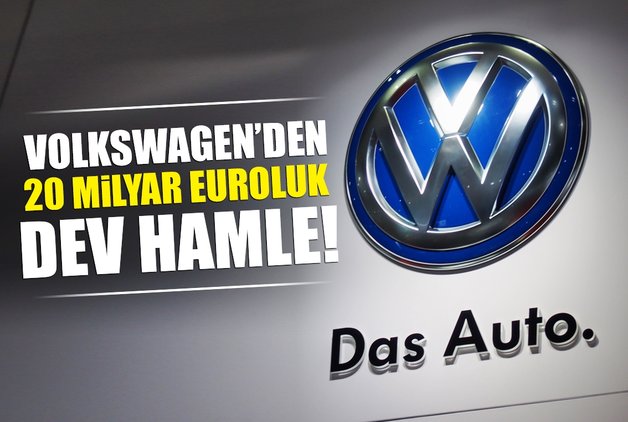 VOLKSWAGEN'DEN 20 MİLYAR EUROLUK DEV HAMLE!