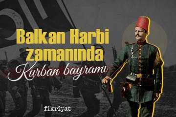 Balkan Harbi zamanında Kurban Bayramı
