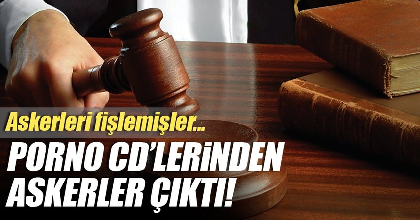 Porno CD’lerinden askerler çıktı!