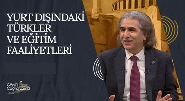 Yurt dışındaki Türkler ve Eğitim Faaliyetleri I Gönül Coğrafyamız