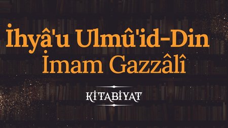 İhyâ'u Ulmû'id-Din | Gazzâlî