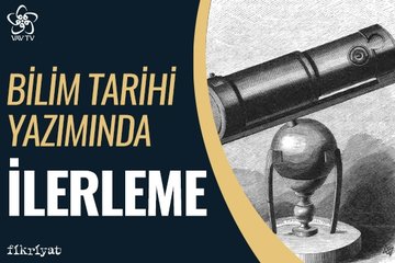 Bilim tarihi yazımında ilerleme / vav tv