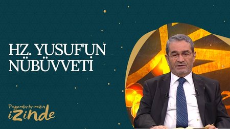 Hz. Yusuf'un (AS) Nübüvveti I Peygamberlerimizin İzinden