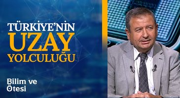 Türkiye'nin Uzay Yolculuğu I Bilim ve Ötesi