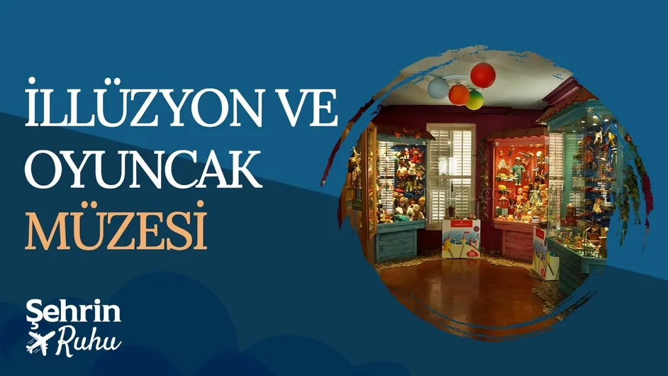 İllüzyon ve Oyuncak Müzesi | Şehrin Ruhu