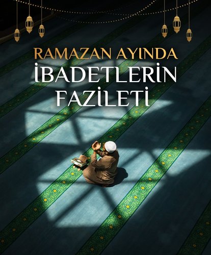 Ramazan ayında ibadetlerin fazileti