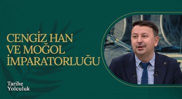 Cengiz Han ve Moğol İmparatorluğu | Tarihe Yolculuk