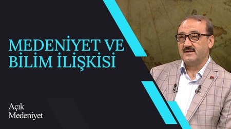 Medeniyet ve Bilim İlişkisi I Açık Medeniyet